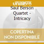 Saul Berson Quartet - Intricacy cd musicale di Saul Berson Quartet