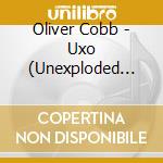 Oliver Cobb - Uxo (Unexploded Ordnance) cd musicale di Oliver Cobb
