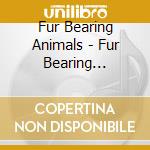 Fur Bearing Animals - Fur Bearing Animals cd