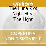 The Luna Riot - Night Steals The Light cd