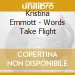 Kristina Emmott - Words Take Flight cd musicale di Kristina Emmott
