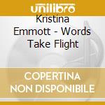 Kristina Emmott - Words Take Flight cd