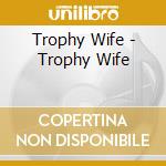 Trophy Wife - Trophy Wife cd