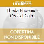 Theda Phoenix - Crystal Calm cd
