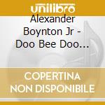 Alexander Boynton Jr - Doo Bee Doo Bop cd musicale di Alexander Boynton Jr