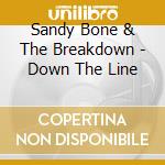 Sandy Bone & The Breakdown - Down The Line cd