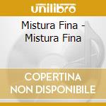Mistura Fina - Mistura Fina cd musicale di Mistura Fina