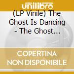 (LP Vinile) The Ghost Is Dancing - The Ghost Is Dancing - Ep vinile