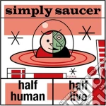 Simply Saucer - Half Human Half Live cd