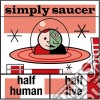 Simply Saucer - Half Human Half Live cd