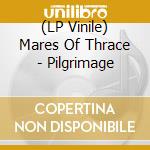 (LP Vinile) Mares Of Thrace - Pilgrimage vinile