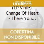 (LP Vinile) Change Of Heart - There You Go '82-'97 lp vinile di Change Of Heart