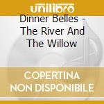 Dinner Belles - The River And The Willow cd