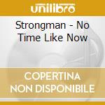 Strongman - No Time Like Now cd musicale di Strongman