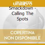 Smackdown - Calling The Spots cd