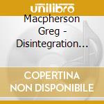 Macpherson Greg - Disintegration Blues (Cd) cd