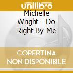 Michelle Wright - Do Right By Me cd musicale di Michelle Wright