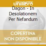 Dagon - In Desolationem Per Nefandum cd