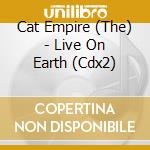 Cat Empire (The) - Live On Earth (Cdx2) cd