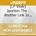 (LP Vinile) Junction The - Another Link In The Chain vinile