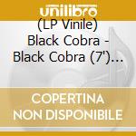 (LP Vinile) Black Cobra - Black Cobra (7') (Coloured Vinyl) lp vinile di Black Cobra
