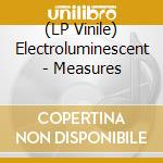 (LP Vinile) Electroluminescent - Measures vinile
