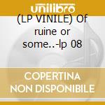 (LP VINILE) Of ruine or some..-lp 08 lp vinile di 93 Current