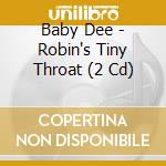 Baby Dee - Robin's Tiny Throat (2 Cd) cd