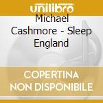 Michael Cashmore - Sleep England cd