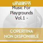 Music For Playgrounds Vol.1 - cd