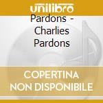 Pardons - Charlies Pardons cd