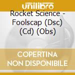 Rocket Science - Foolscap (Dsc) (Cd) (Obs) cd