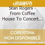 Stan Rogers - From Coffee House To Concert Hall cd