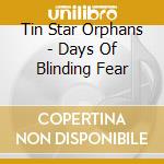 Tin Star Orphans - Days Of Blinding Fear cd musicale di Tin Star Orphans