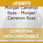Morgan Cameron Ross - Morgan Cameron Ross cd