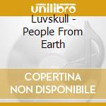 Luvskull - People From Earth cd musicale di Luvskull