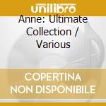 Anne: Ultimate Collection / Various cd musicale di Terminal Video