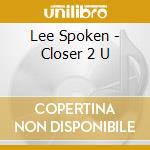 Lee Spoken - Closer 2 U cd