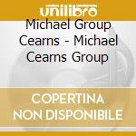 Michael Group Cearns - Michael Cearns Group cd