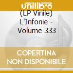 (LP Vinile) L'Infonie - Volume 333 vinile
