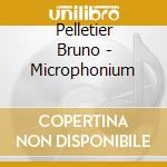 Pelletier Bruno - Microphonium cd