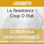 La Resistance - Coup D Etat cd