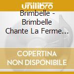 Brimbelle - Brimbelle Chante La Ferme De Foin-Foin cd