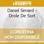 Daniel Simard - Drole De Sort cd