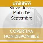Steve Ross - Matin De Septembre cd musicale