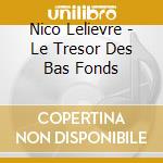 Nico Lelievre - Le Tresor Des Bas Fonds cd musicale di Nico Lelievre