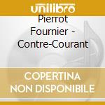 Pierrot Fournier - Contre-Courant cd
