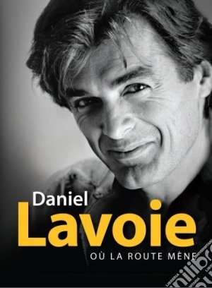 Daniel Lavoie - Ou La Route Mene cd musicale di Daniel Lavoie