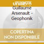 Guillaume Arsenault - Geophonik cd
