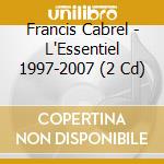 Francis Cabrel - L'Essentiel 1997-2007 (2 Cd) cd